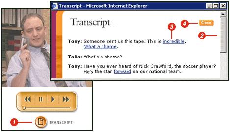 Using a Transcript You will see a Transcript button on some screens. To see the text, click on the button.