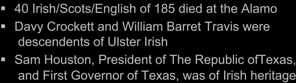 40 Irish/Scots/English of 185 died at the Alamo Davy Crockett and William Barret Travis were descendents of