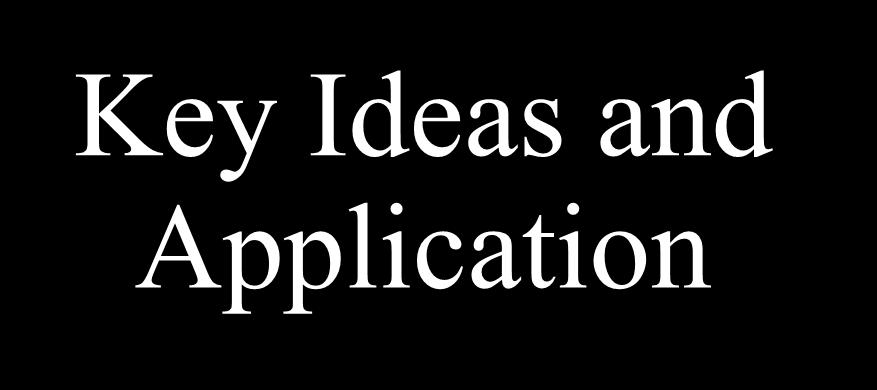 Key Ideas and Application NOTE the important idea(s) & THINK how they