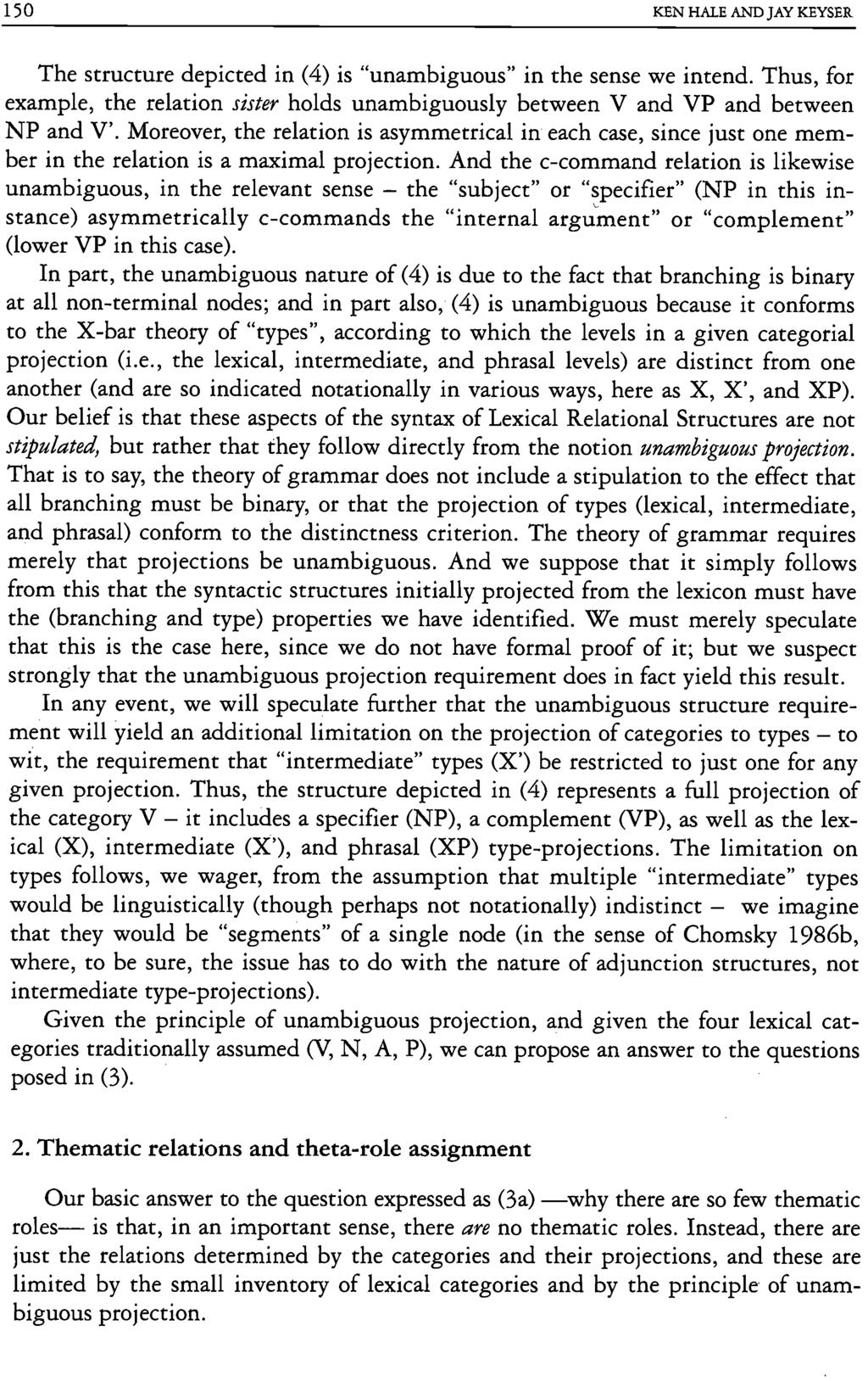 150 KEN HALE AND JAY KEYSER The structure depicted in (4) is "unambiguous" in the sense we intend. Thus, for example, the relation sister holds unambiguously between V and VP and between NP and V'.