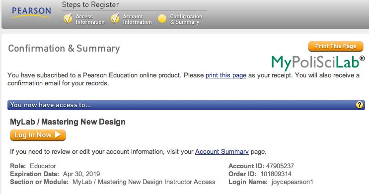 MYLAB TEACHER ACCESS STEP 8: On screen confirmation Congratulations! You are now registered. At this point you can select Log In Now or close this page and re-enter at PearsonMyLab.