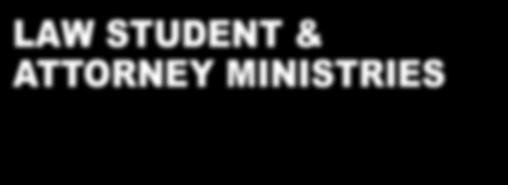 LAW STUDENT & ATTORNEY MINISTRIES 2015 highlights In Attorney Ministries (AM) and Law Student Ministries (LSM), the theme in 2015 was Relationship in Community.