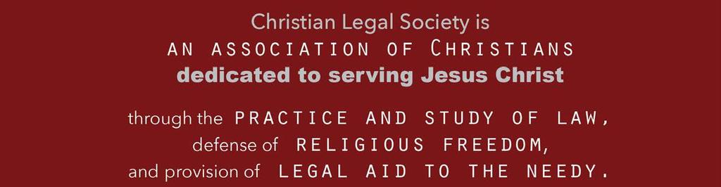 Welcome WELCOME Christian Legal Society is the network of Christians engaged in the practice and study of law, dedicated to proclaiming the Gospel of Jesus Christ in the legal marketplace through