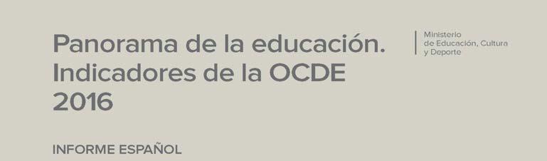 OECD INDICATORS. EDUCATION AT A GLANCE 2016 It is a summary of the international report which includes the most important indicators for Spain.