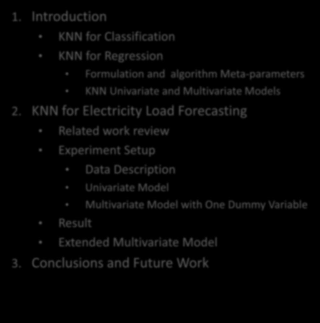 Agenda Multivariate KNN Regression for Time Series 1. Introduction KNN for Classification KNN for Regression Formulation and algorithm Meta-parameters KNN Univariate and Multivariate Models 2.