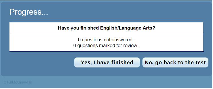 At the end of the test, the following screen will appear. It will ask you whether you have finished taking the test.