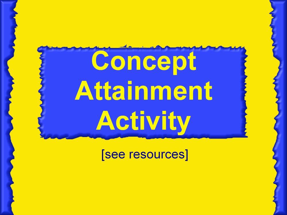 Instructional Approach(s): The teacher should conduct the Concept Attainment Activity [linked