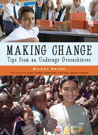 Making Change: Tips from an Underage Overachiever Author: Rajaan, Bilaal (CORE, CAN) Written by a Canadian teenager, the two sections of this book focus on fundraising for a cause and eight