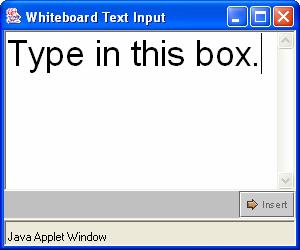Note: To enter text, click on the text tool (T), then click in the Whiteboard area. A Whiteboard Text Input box appears. Type the text in the box and click Insert.