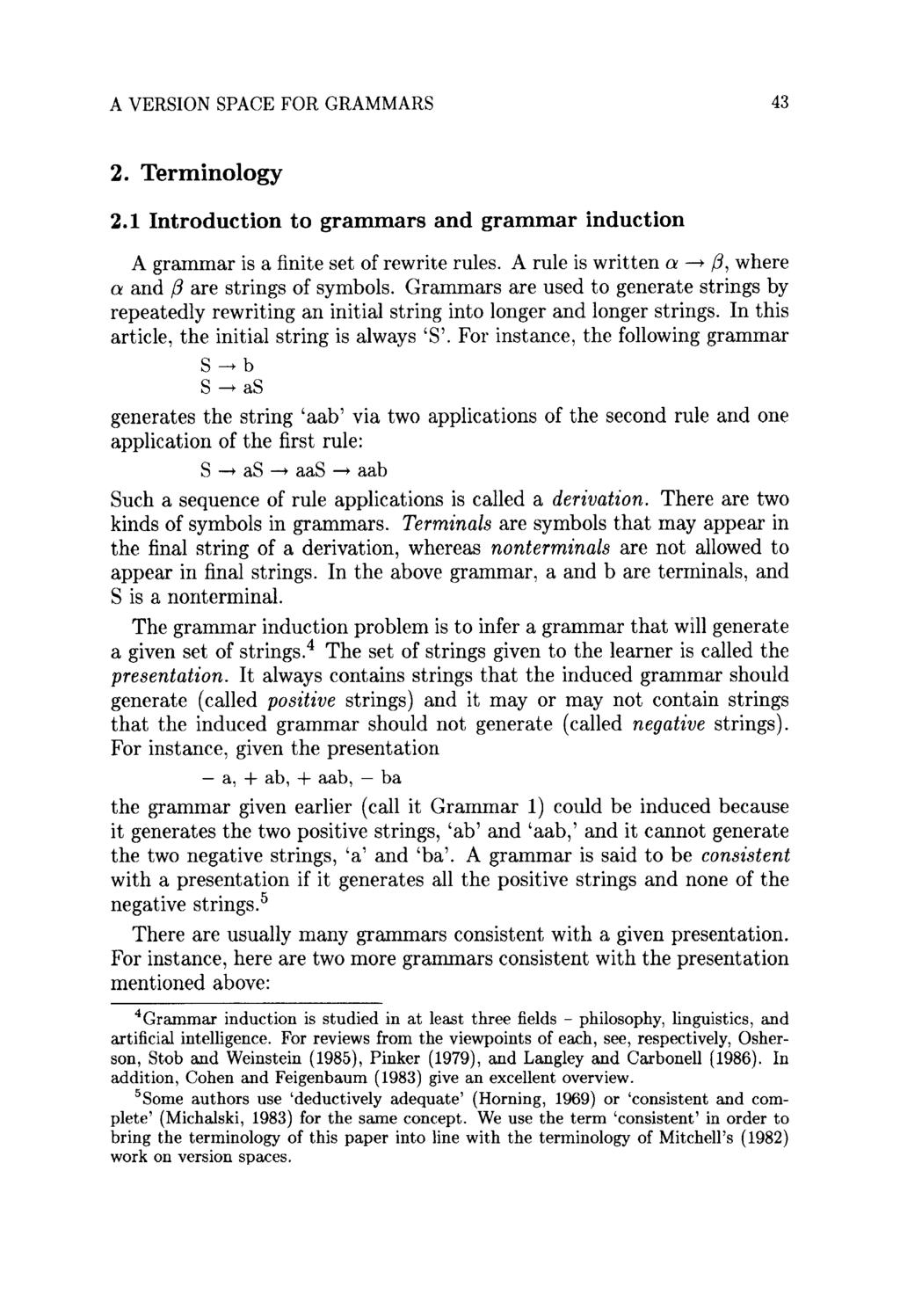 A VERSION SPACE FOR GRAMMARS 43 2. Terminology 2.1 Introduction to grammars and grammar induction A grammar is a finite set of rewrite rules.