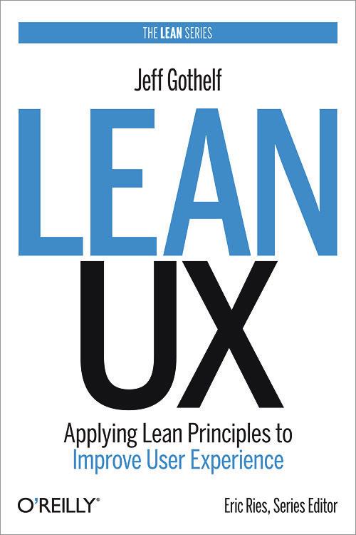 Contents of Lean UX: Applying Lean Principles to Improve User Experience Jeff Gothelf * Included in this sample. * Preface Section I: Introduction and Principles Chapter 1: Why Lean UX?