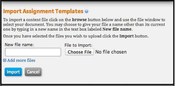 Creating and Managing Assignments Importing Assignment Templates Action: To import an Assignment Template 1 From the Assignment Template Manager drop down menu, select Import and the Import