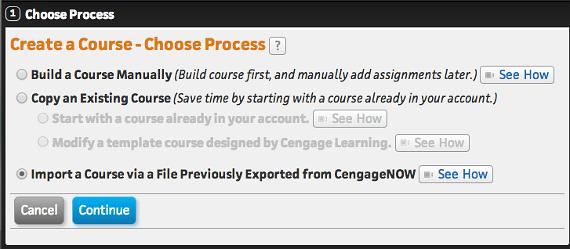 Managing Courses Importing a Course If you have access to a course or section previously exported from CengageNOW, you can quickly import and modify it to create a new course.