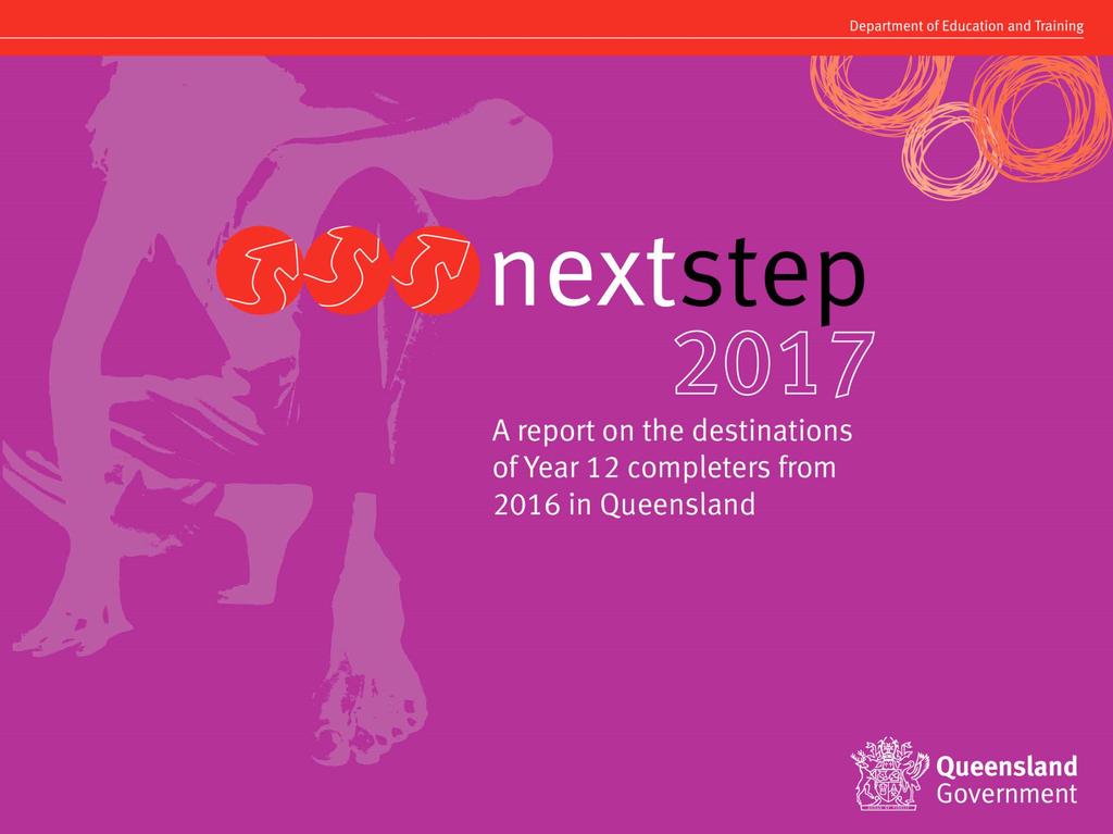 Statewide and regional reports from the 2017 Next Step survey will be available on the Next Step website from September 2017 at www.education.qld.gov.au/nextstep.