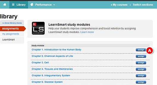 Section 6: LearnSmart and SmartBook Assigning LearnSmart - Continued From the list of LearnSmart study modules, find the module you want to assign. A. Click assign. A. Slide the bar to adjust the module s depth of coverage.