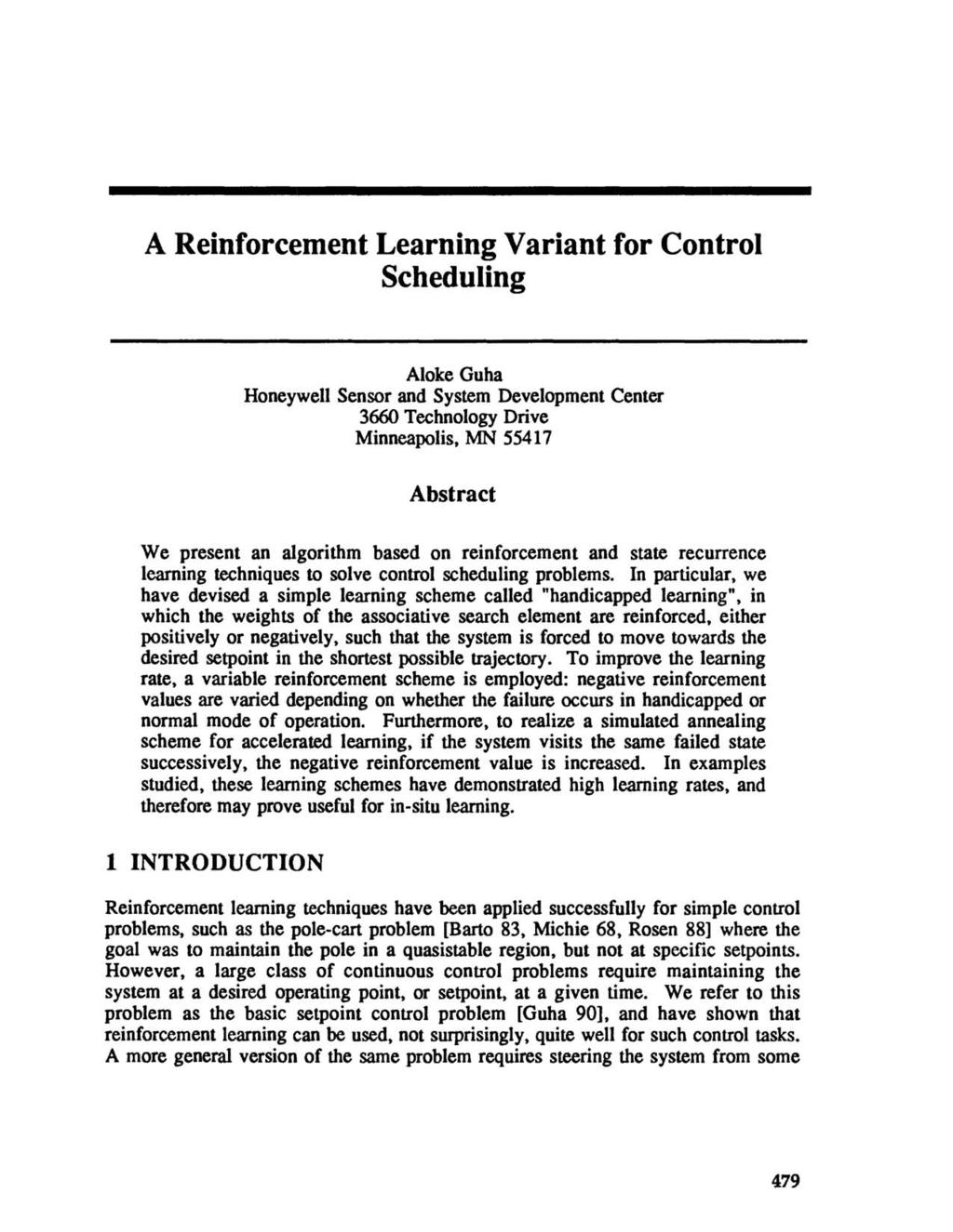 A Reinforcement Learning Variant for Control Scheduling Aloke Guha Honeywell Sensor and System Development Center 3660 Technology Drive Minneapolis MN 55417 Abstract We present an algorithm based on