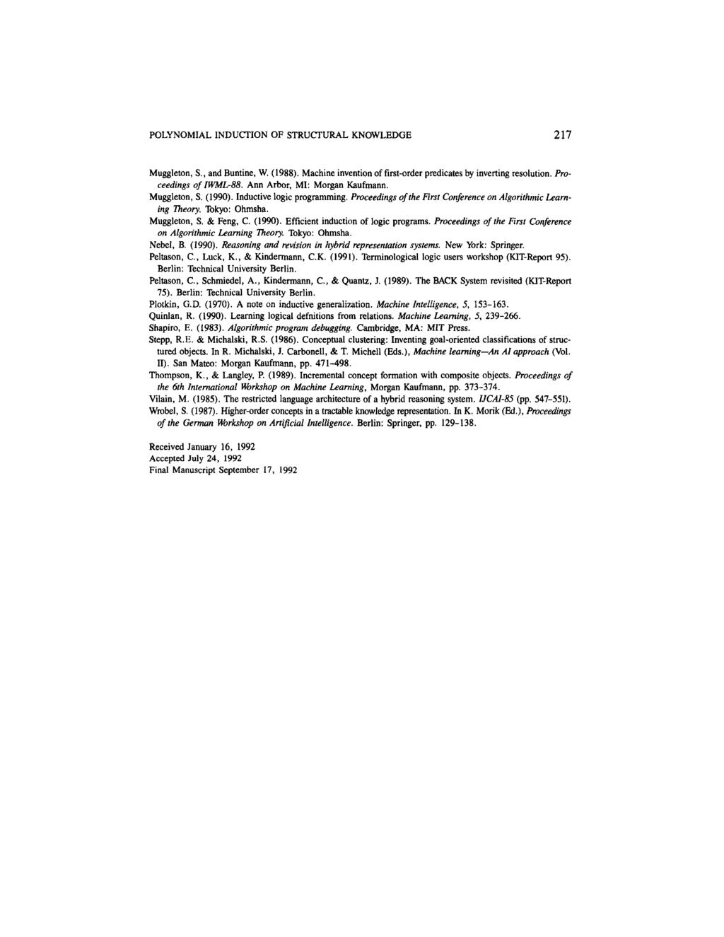 POLYNOMIAL INDUCTION OF STRUCTURAL KNOWLEDGE 217 Muggleton, S., and Buntine, W. (1988). Machine invention of first-order predicates by inverting resolution. Proceedings of IWML-88.