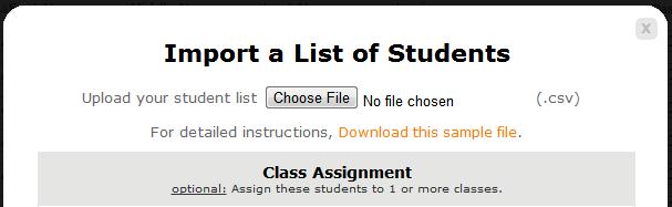 To add a single student, click the Add a Student button. Type the student s name. You can also assign the student to one or more classes. b. To add multiple students, click the Add a Student button, then click Import a list which will show the import window.