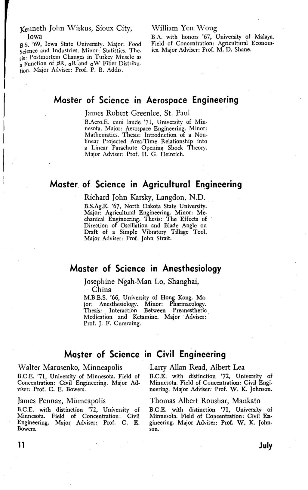 J{enneth John Wiskus, Sioux City, Iowa B.S. '69, Iowa State University. Major: Food Science and Industries. Minor: Statistics.
