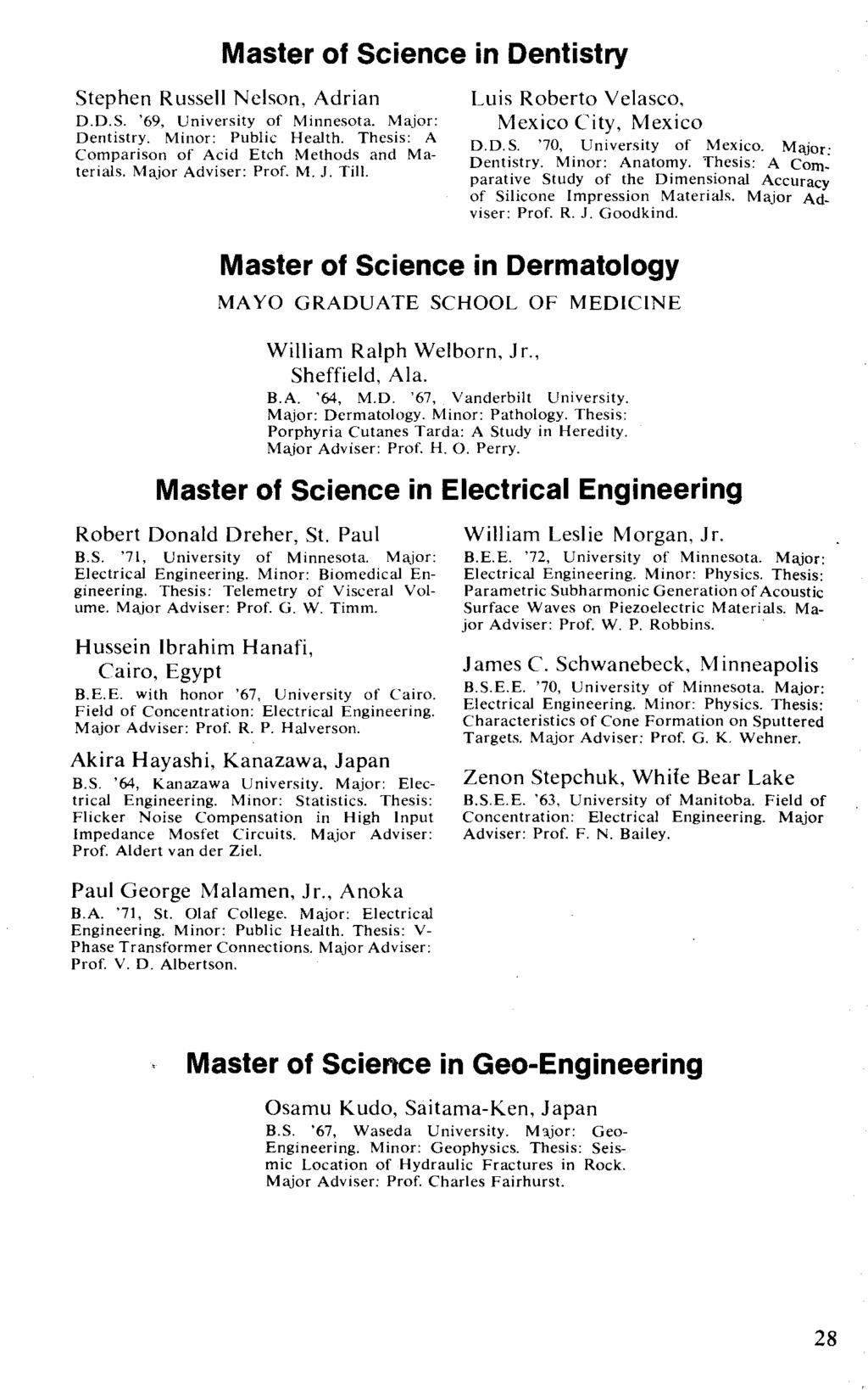 Master of Science in Dentistry Stephen Russell Nelson, Adrian D.D.S. '69, University of Minnesota. Major: Dentistry. Minor: Public Health. Thesis: A Comparison of Acid Etch Methods and Materials.