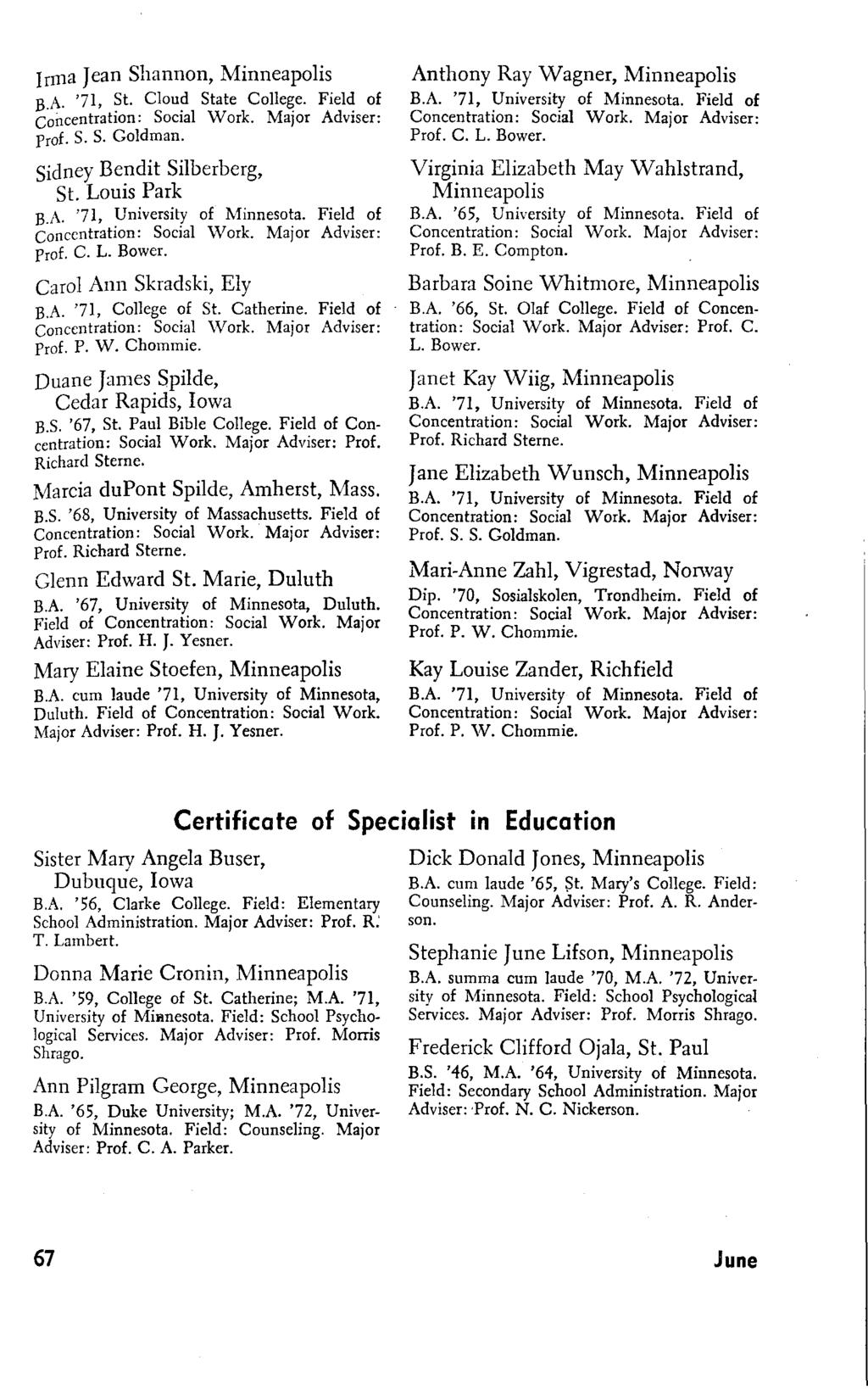 Irma Jean Shannon, B.A. '71,?t. Clou? State Colle~e. Fiel~ of Concentrahon: SOCIal Work. Major AdvIser: Prof. S. S. Goldman. Sidney Bendit Silberberg, St. Louis Park B.A. '71, University of Mmnesota.