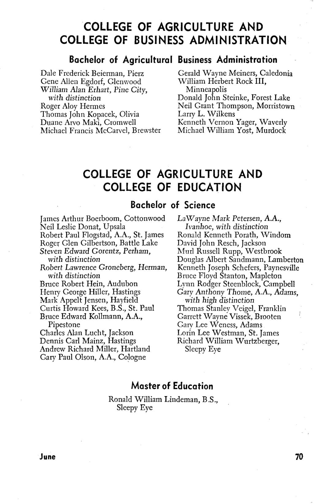 COLLEGE OF AGRICULTURE AND COLLEGE OF BUSINESS ADMINISTRATION Bachelor of Agricultural Business Administration Dale Frederick Beierman, Pierz Gene Allen Egdorf, Glenwood Wil1iam Alan Erhart, Pine