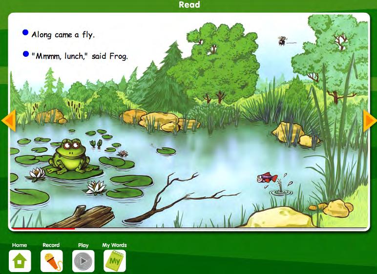 Read Screen In the Read activity area, students practice reading and recording the book on their own, putting them in control of their reading and helping improve their reading skills by attending to