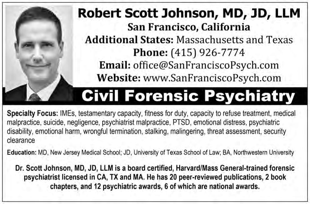 SEAK Expert Witness Directory 2018 www.seakexperts.com CA 33 Robert Scott Johnson, MD, JD, LLM San Francisco Psychiatry San Francisco, CA Phone: (415) 926-7774 sanfranciscopsych.