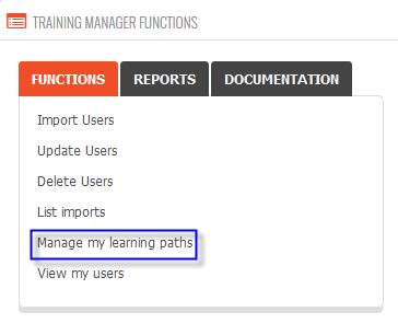 Creating a Learning Path: Naming that path Follow these steps to create learning paths for your users. 1. From the Training Manager Functions block on your Home page, click Manage my learning paths.