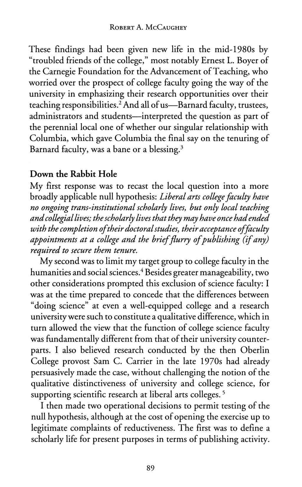 ROBERT A. McCAUGHEY These findings had been given new life in the mid-1980s by "troubled friends of the college," most notably Ernest L.
