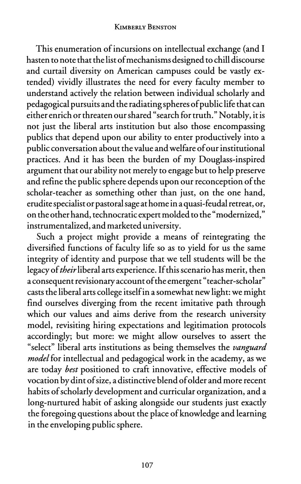 KIMBERLY BENSTON This enumeration of incursions on intellectual exchange (and I hasten to note that the list of mechanisms designed to chill discourse and curtail diversity on American campuses could