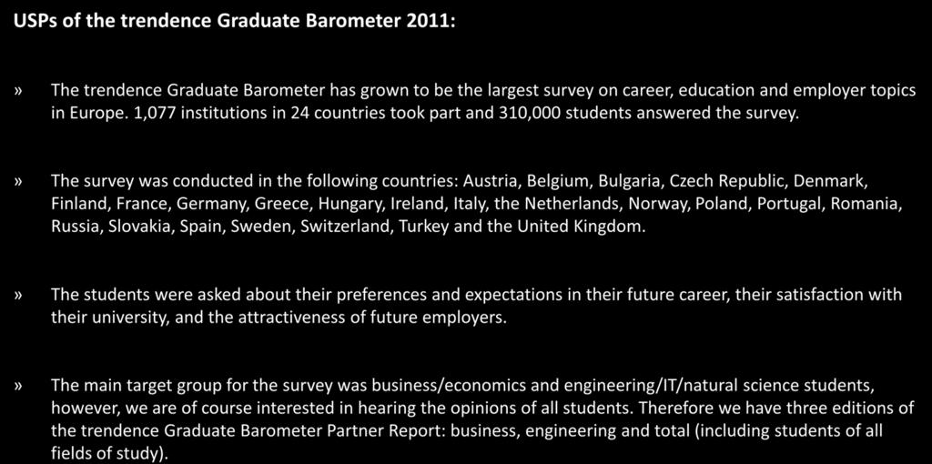 USPs USPs of the trendence Graduate Barometer 2011:» The trendence Graduate Barometer has grown to be the largest survey on career, education and employer topics in Europe.