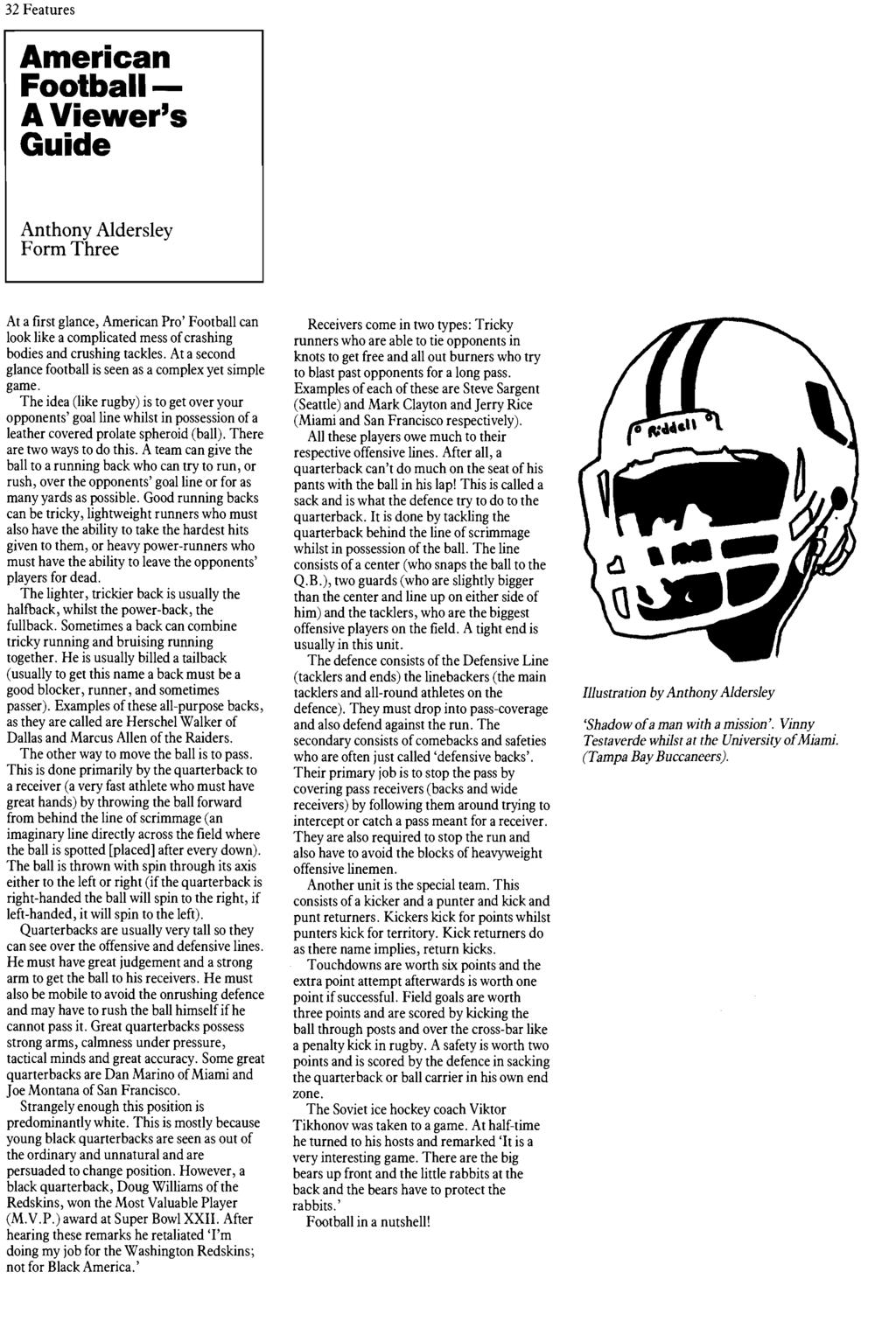 32 Features American Football A Viewer's Guide Anthony Aldersley Form Three At a first glance, American Pro' Football can look like a complicated mess of crashing bodies and crushing tackles.