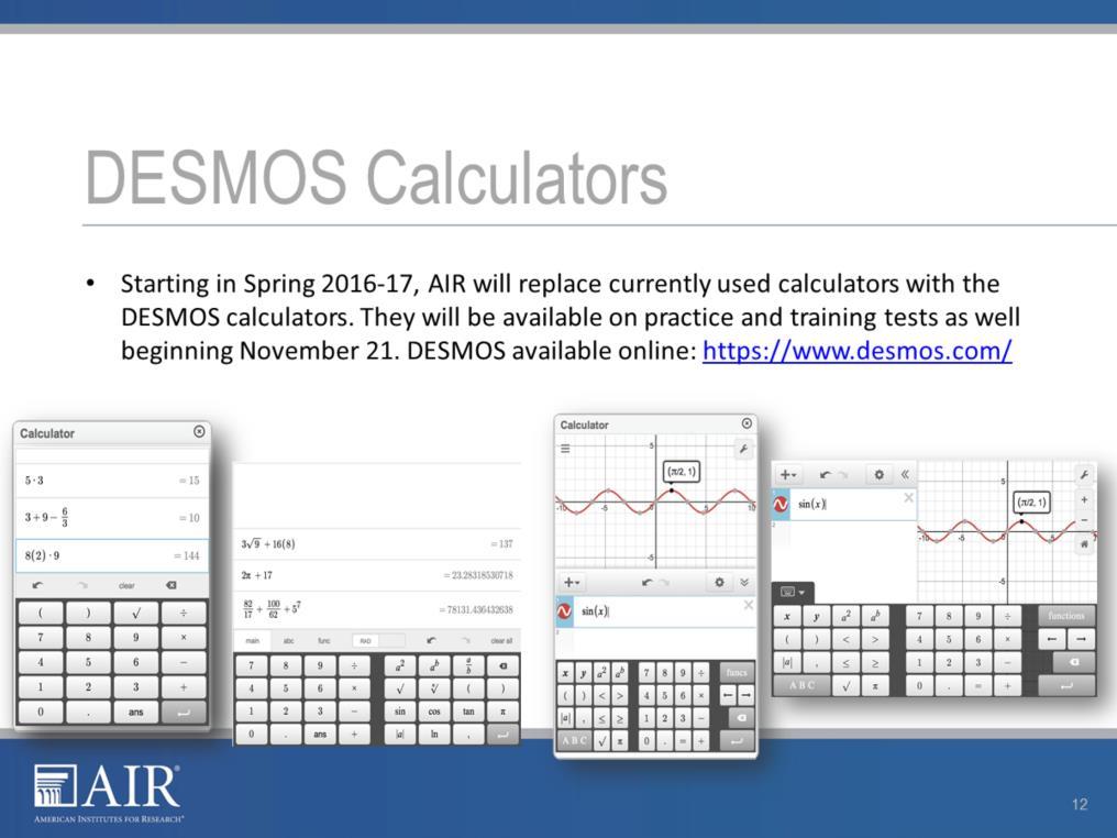 Starting in Spring 2017, AIR will replace currently used calculators with the DESMOS calculators. As shown in the images on this slide, all calculators will support resizing by the student.