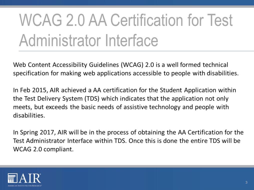 In Spring 2017, AIR will obtain the AA Certification for the Test Administrator Interface within the Test Delivery System (TDS).