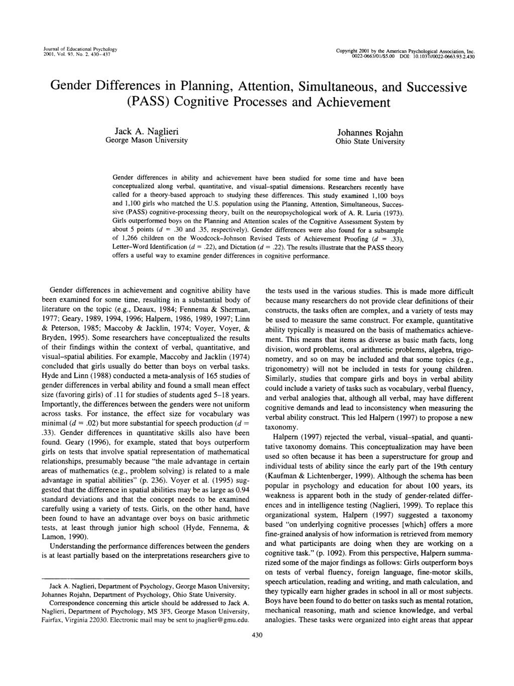 Joural of Educatioal Psychology 1, Vol. 93. No. 2. 430-437 Copyright 1 by the America Psychological Associatio, Ic. 0022-0663/01/S5.00 DOI: 10.1037//0022-0663.93.2.430 Geder Differeces i Plaig, Attetio, Simultaeous, ad Successive (PASS) Cogitive Processes ad Achievemet Jack A.