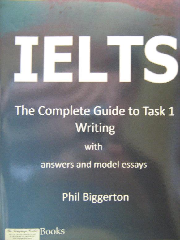 IELTS- THE COMPLETE GUIDE TO TASK 1 WRITING WITH ANSWERS AND MODEL ESSAYS Price: $44.95 Dimensions: 25.6x20.