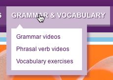 Week 8 Go to Grammar & vocabulary. 1. Choose Grammar videos to practise your grammar, or Phrasal verb videos to practise phrasal verbs. 2. Choose a grammar point or a topic you are interested in. 3.