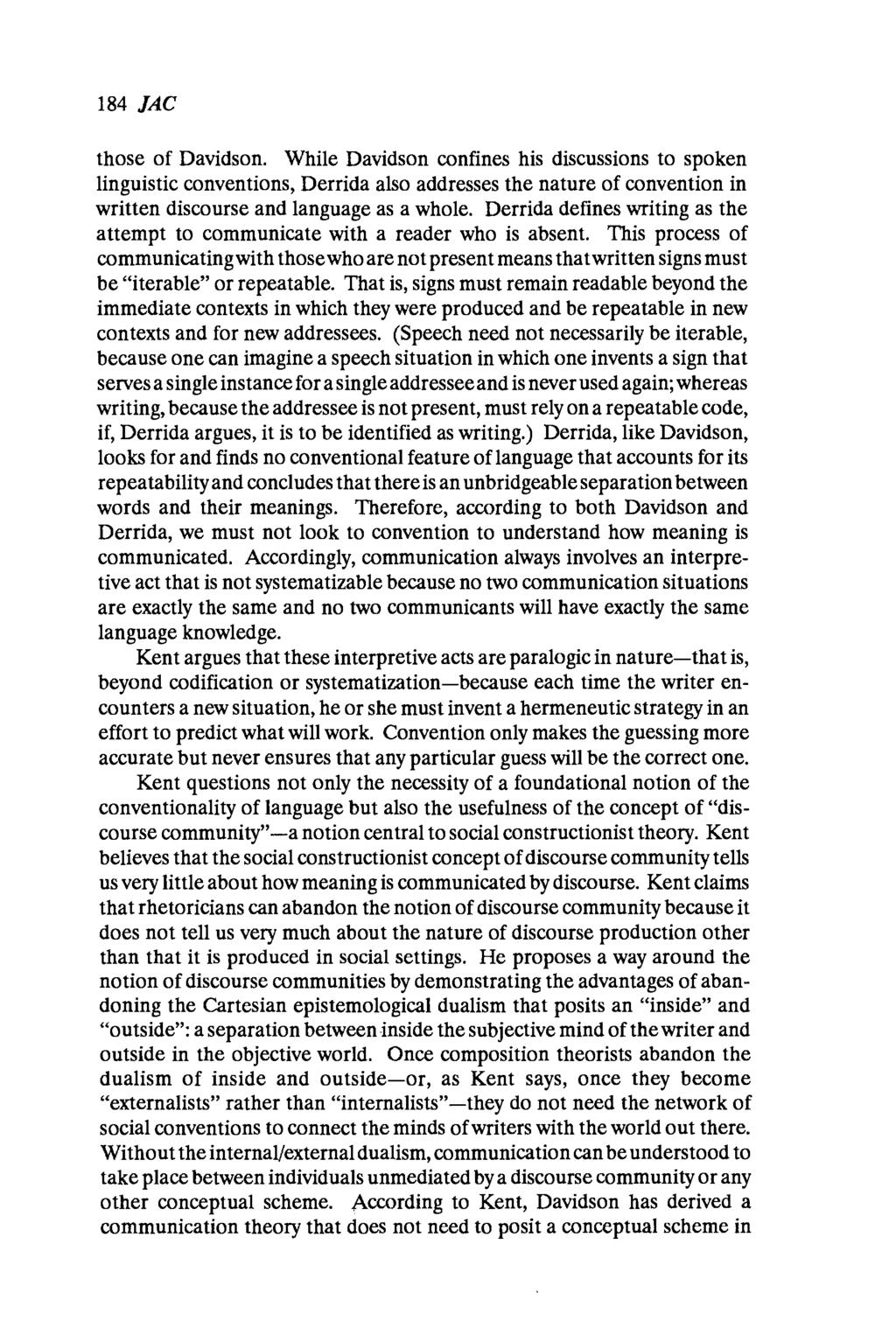 184 JAC those of Davidson. While Davidson confines his discussions to spoken linguistic conventions, Derrida also addresses the nature of convention in written discourse and language as a whole.