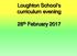 Loughton School s curriculum evening. 28 th February 2017